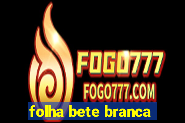 folha bete branca